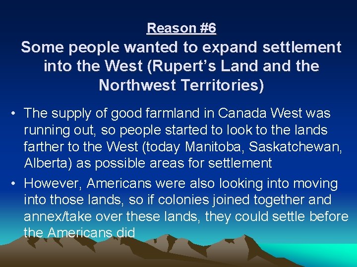 Reason #6 Some people wanted to expand settlement into the West (Rupert’s Land the