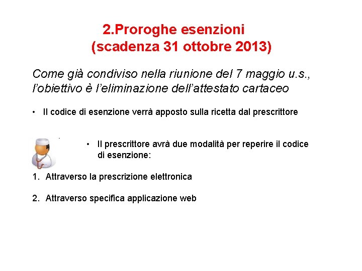2. Proroghe esenzioni (scadenza 31 ottobre 2013) Come già condiviso nella riunione del 7 2. Proroghe esenzioni (scadenza 31 ottobre 2013) Come già condiviso nella riunione del 7