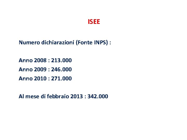 ISEE Numero dichiarazioni (Fonte INPS) : Anno 2008 : 213. 000 Anno 2009 :