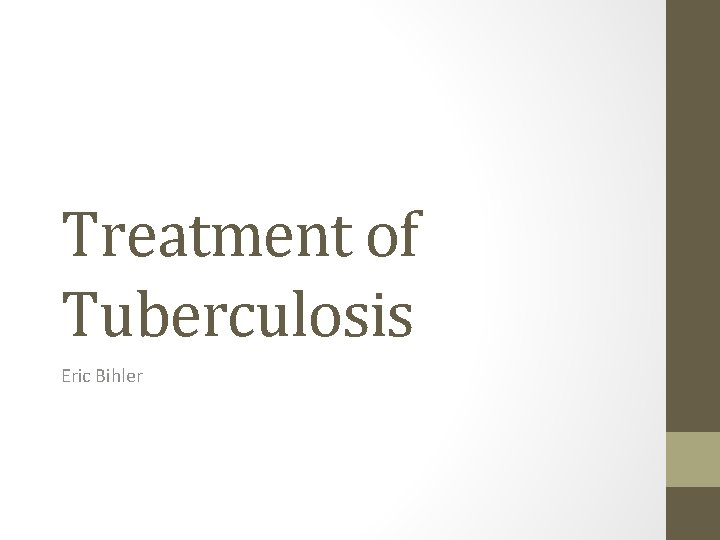 Treatment of Tuberculosis Eric Bihler 