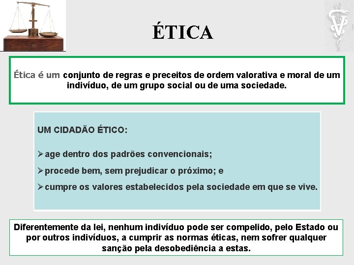 ÉTICA Ética é um conjunto de regras e preceitos de ordem valorativa e moral