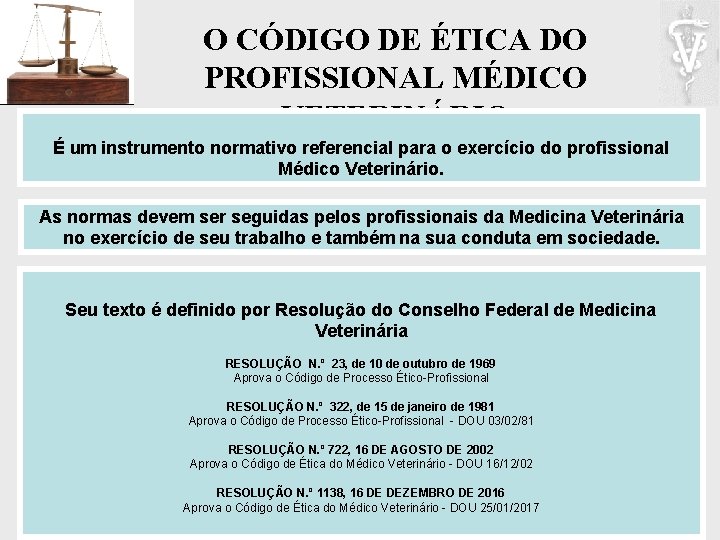 O CÓDIGO DE ÉTICA DO PROFISSIONAL MÉDICO VETERINÁRIO É um instrumento normativo referencial para