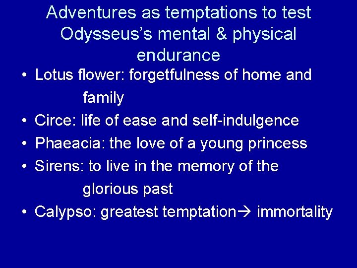 Adventures as temptations to test Odysseus’s mental & physical endurance • Lotus flower: forgetfulness