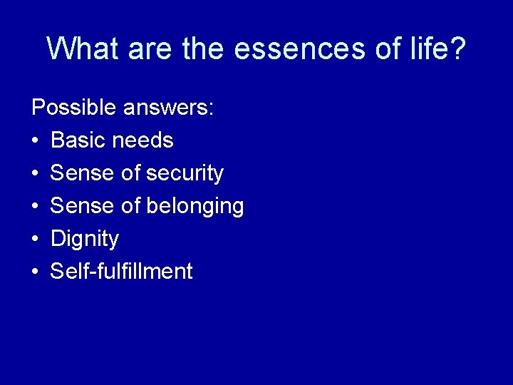 What are the essences of life? Possible answers: • Basic needs • Sense of