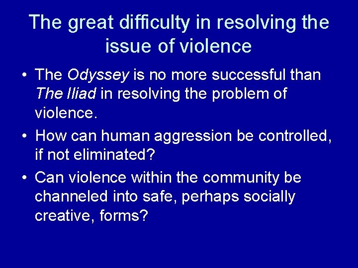 The great difficulty in resolving the issue of violence • The Odyssey is no