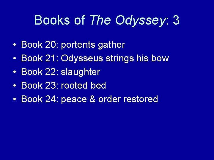 Books of The Odyssey: 3 • • • Book 20: portents gather Book 21: