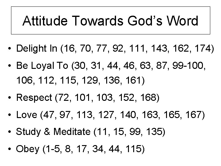 Attitude Towards God’s Word • Delight In (16, 70, 77, 92, 111, 143, 162,