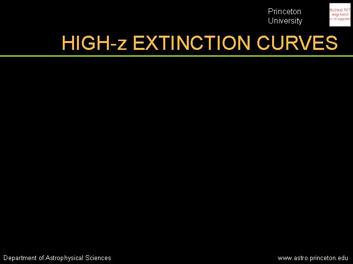 Princeton University HIGH-z EXTINCTION CURVES Department of Astrophysical Sciences www. astro. princeton. edu Princeton University HIGH-z EXTINCTION CURVES Department of Astrophysical Sciences www. astro. princeton. edu