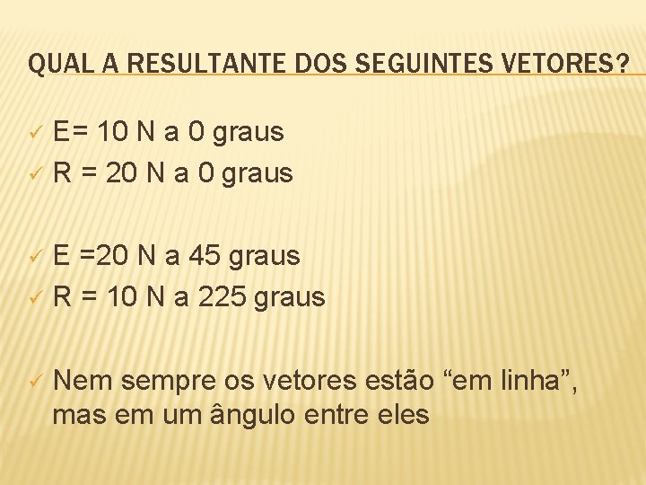 QUAL A RESULTANTE DOS SEGUINTES VETORES? E= 10 N a 0 graus ü R