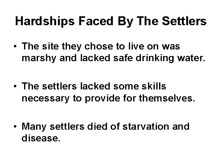 Hardships Faced By The Settlers • The site they chose to live on was