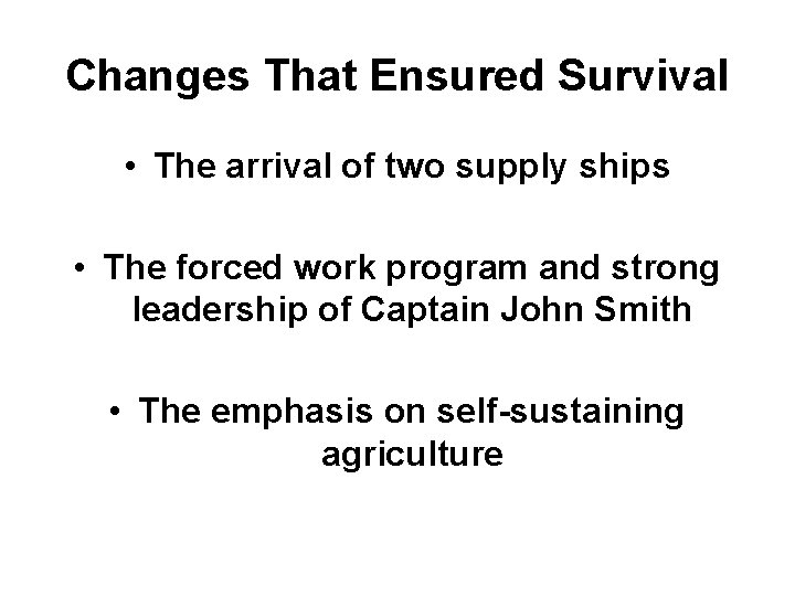 Changes That Ensured Survival • The arrival of two supply ships • The forced