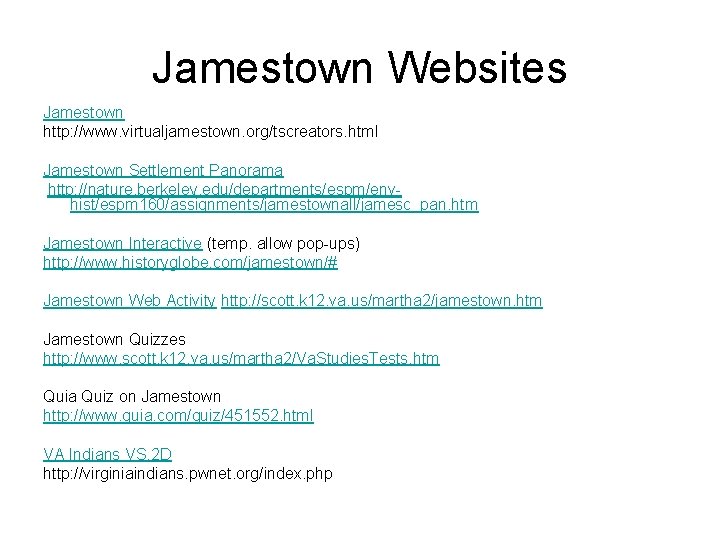 Jamestown Websites Jamestown http: //www. virtualjamestown. org/tscreators. html Jamestown Settlement Panorama http: //nature. berkeley.