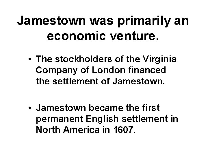 Jamestown was primarily an economic venture. • The stockholders of the Virginia Company of