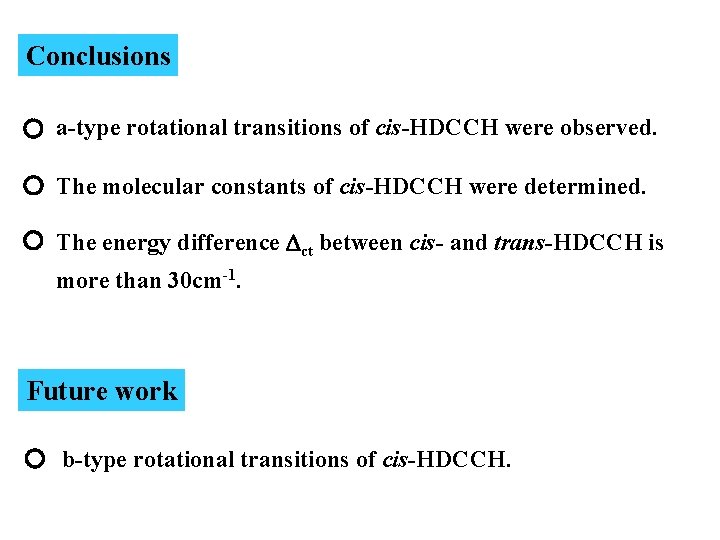 Conclusions a-type rotational transitions of cis-HDCCH were observed. The molecular constants of cis-HDCCH were