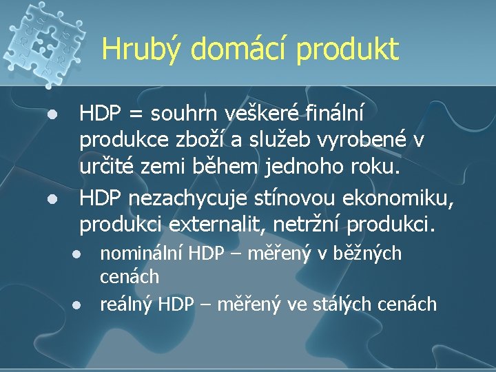 Hrubý domácí produkt l l HDP = souhrn veškeré finální produkce zboží a služeb