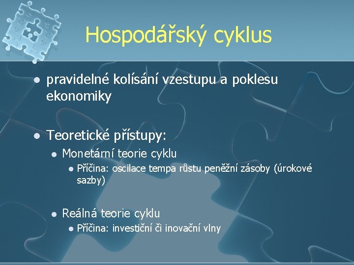 Hospodářský cyklus l pravidelné kolísání vzestupu a poklesu ekonomiky l Teoretické přístupy: l Monetární