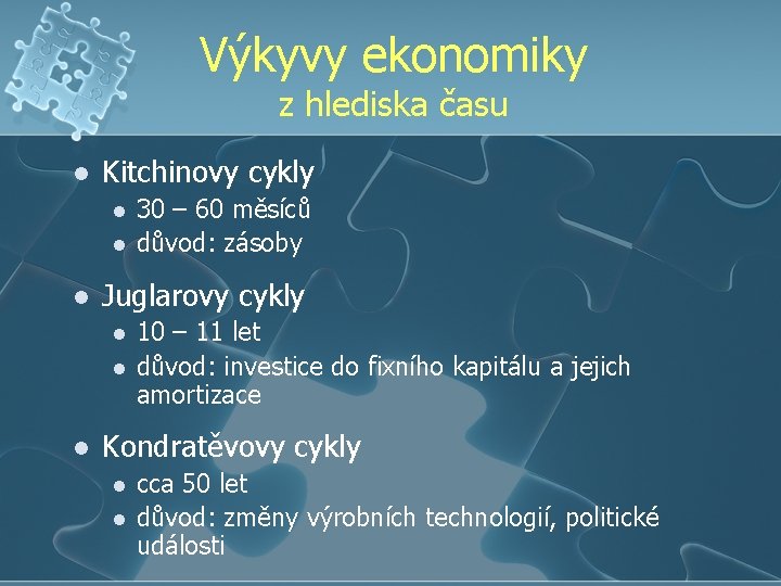 Výkyvy ekonomiky z hlediska času l Kitchinovy cykly l l l Juglarovy cykly l