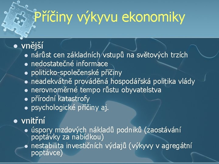 Příčiny výkyvu ekonomiky l vnější l l l l nárůst cen základních vstupů na