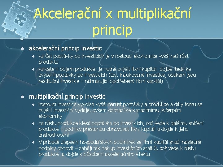 Akcelerační x multiplikační princip l akcelerační princip investic l l l vzrůst poptávky po