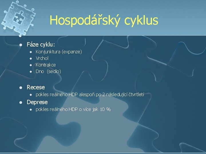 Hospodářský cyklus l Fáze cyklu: l l l Recese l l Konjunktura (expanze) Vrchol