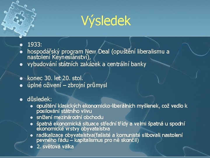 Výsledek l l l 1933: hospodářský program New Deal (opuštění liberalismu a nastolení Keynesiánství),