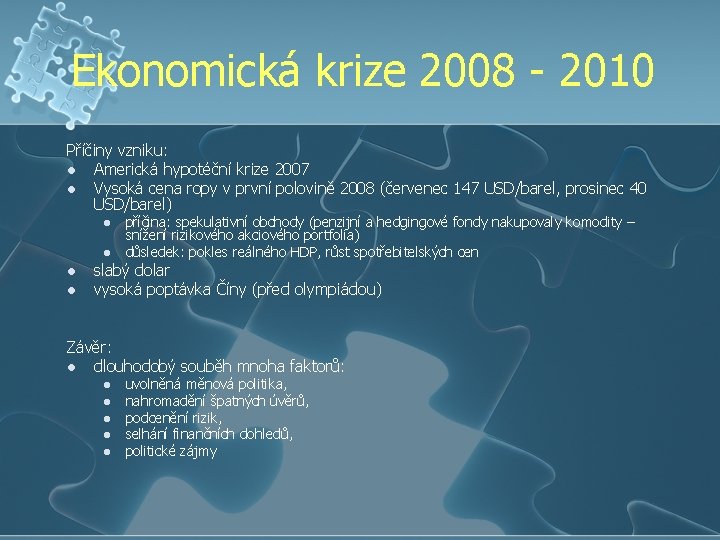 Ekonomická krize 2008 - 2010 Příčiny vzniku: l Americká hypotéční krize 2007 l Vysoká