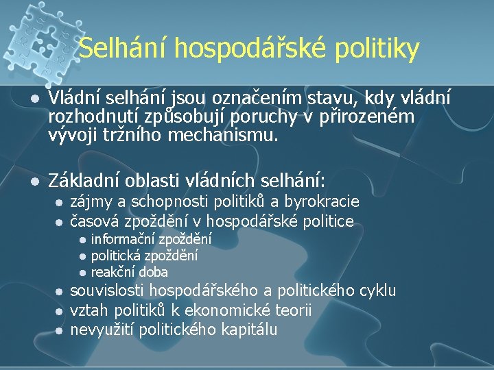 Selhání hospodářské politiky l Vládní selhání jsou označením stavu, kdy vládní rozhodnutí způsobují poruchy