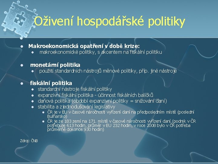 Oživení hospodářské politiky l Makroekonomická opatření v době krize: l l monetární politika l