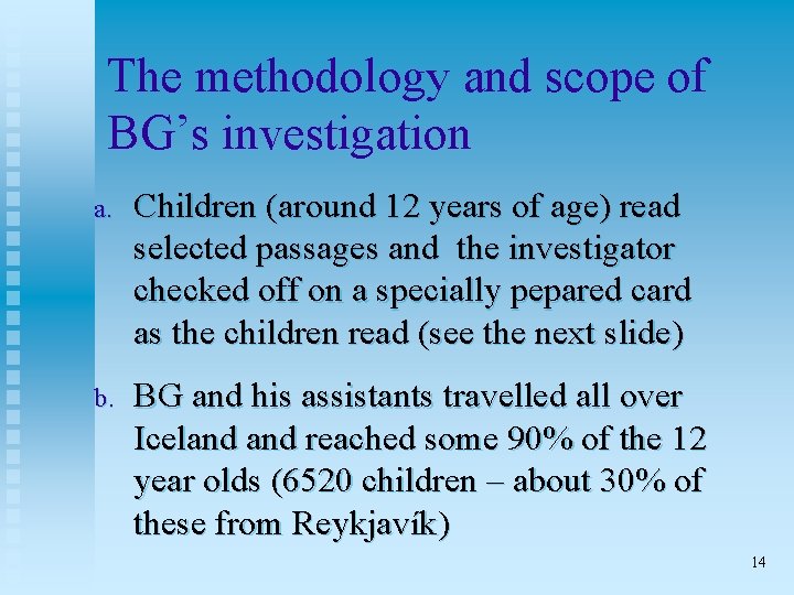 The methodology and scope of BG’s investigation a. Children (around 12 years of age)