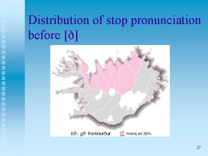 Distribution of stop pronunciation before [ð] 27 