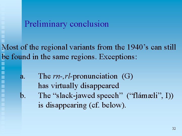 Preliminary conclusion Most of the regional variants from the 1940’s can still be found