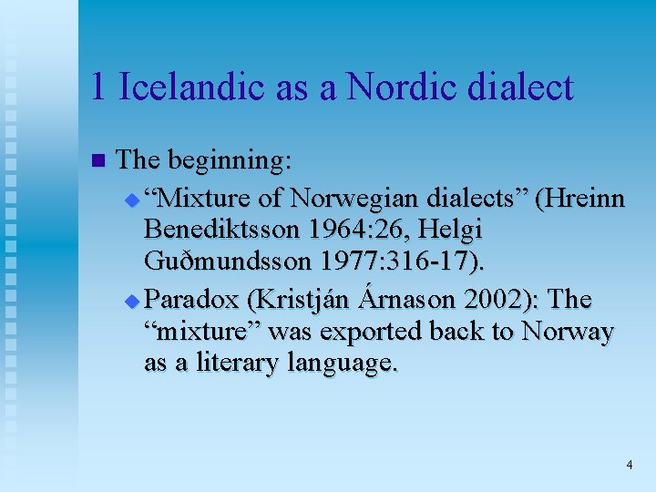 1 Icelandic as a Nordic dialect n The beginning: u “Mixture of Norwegian dialects”