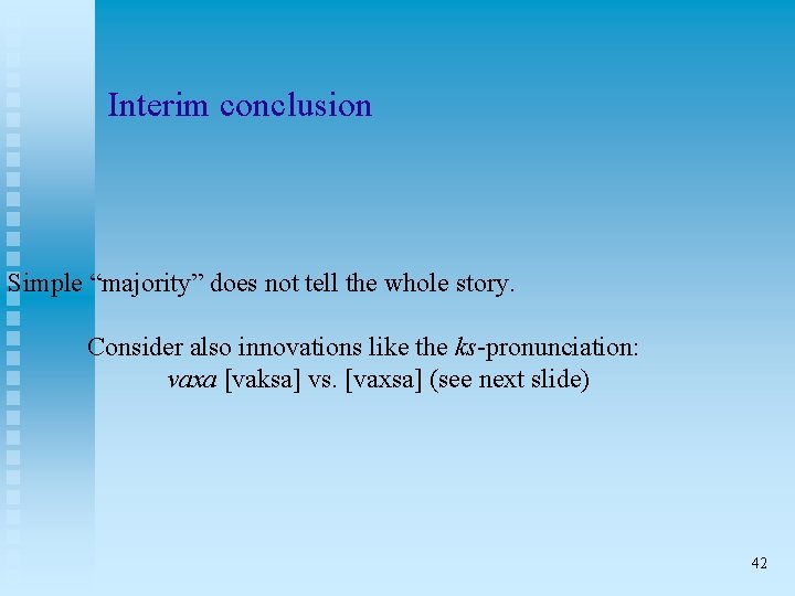 Interim conclusion Simple “majority” does not tell the whole story. Consider also innovations like