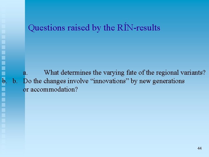 Questions raised by the RÍN-results a. What determines the varying fate of the regional