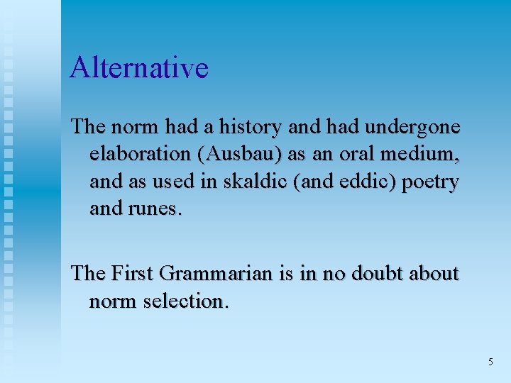 Alternative The norm had a history and had undergone elaboration (Ausbau) as an oral