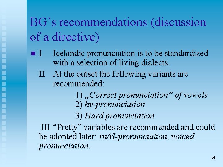 BG’s recommendations (discussion of a directive) n I Icelandic pronunciation is to be standardized