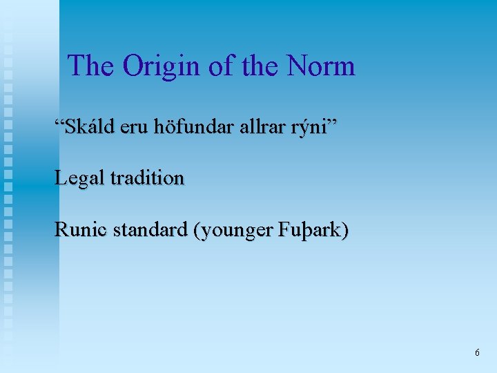The Origin of the Norm “Skáld eru höfundar allrar rýni” Legal tradition Runic standard