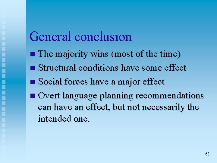  General conclusion The majority wins (most of the time) n Structural conditions have