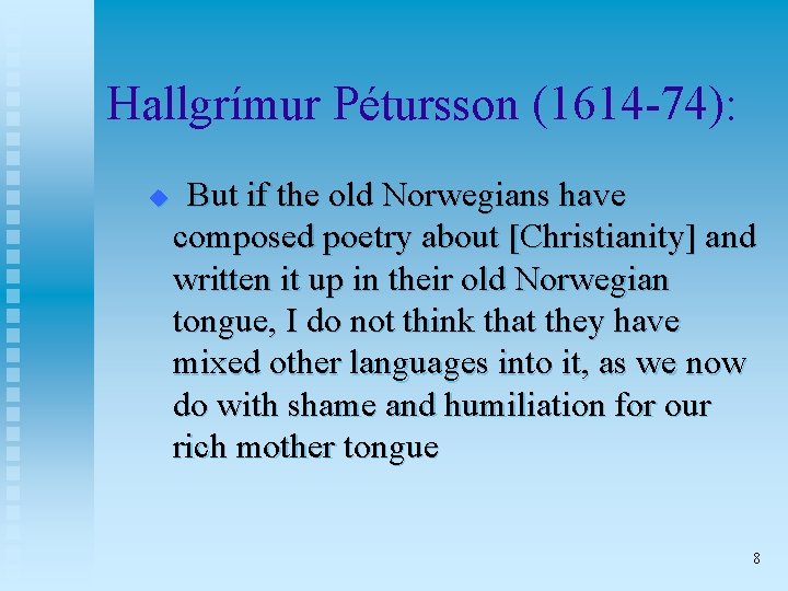 Hallgrímur Pétursson (1614 -74): u But if the old Norwegians have composed poetry about