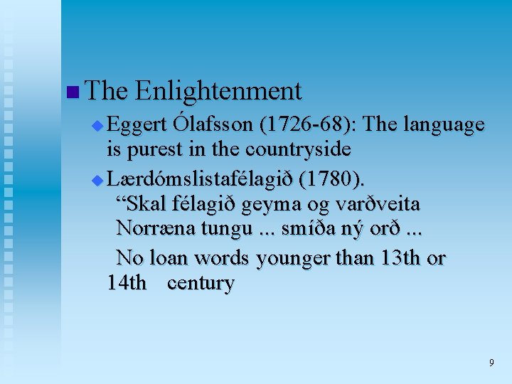 n The Enlightenment u Eggert Ólafsson (1726 -68): The language is purest in the