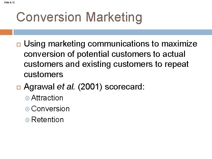 Slide 9. 12 Conversion Marketing Using marketing communications to maximize conversion of potential customers