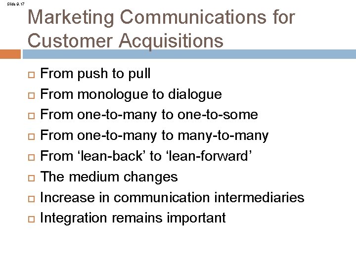 Slide 9. 17 Marketing Communications for Customer Acquisitions From push to pull From monologue
