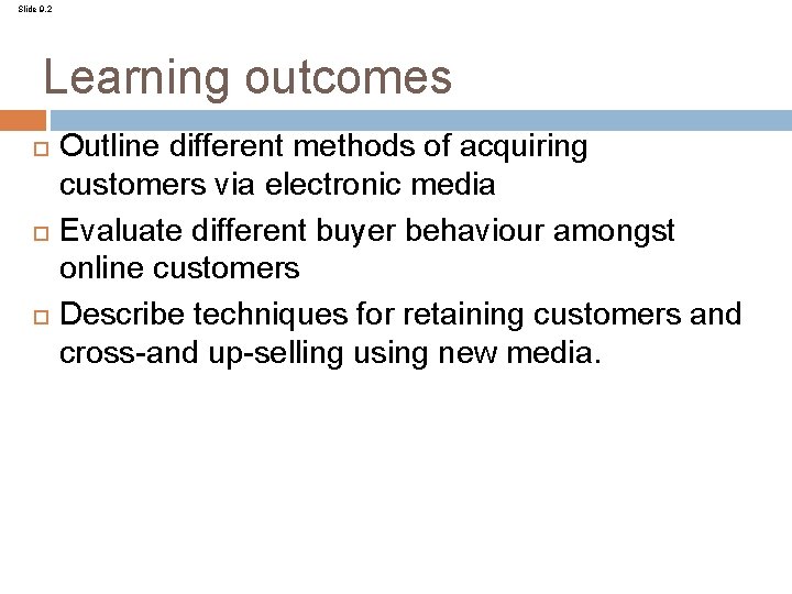 Slide 9. 2 Learning outcomes Outline different methods of acquiring customers via electronic media