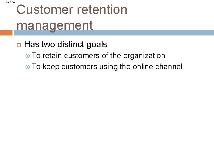 Slide 9. 30 Customer retention management Has two distinct goals To retain customers of