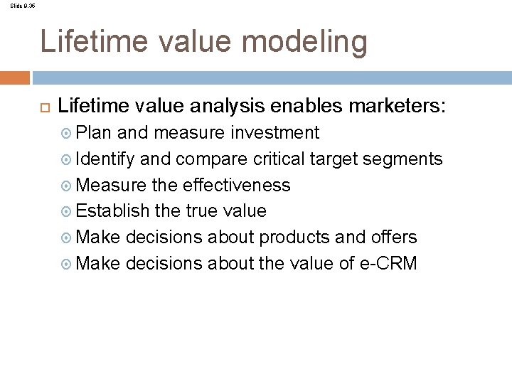 Slide 9. 35 Lifetime value modeling Lifetime value analysis enables marketers: Plan and measure