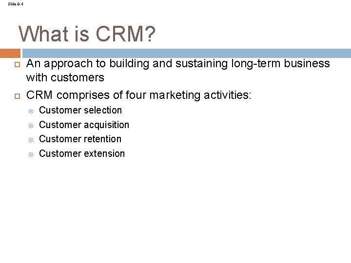 Slide 9. 4 What is CRM? An approach to building and sustaining long-term business