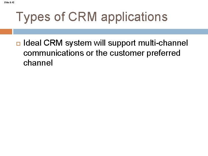 Slide 9. 42 Types of CRM applications Ideal CRM system will support multi-channel communications