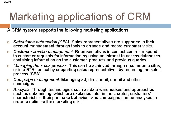 Slide 9. 6 Marketing applications of CRM A CRM system supports the following marketing