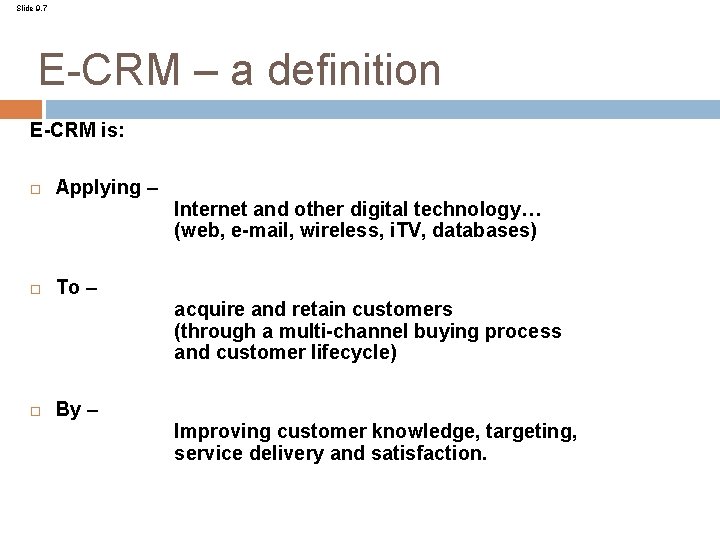 Slide 9. 7 E-CRM – a definition E-CRM is: Applying – To – By Slide 9. 7 E-CRM – a definition E-CRM is: Applying – To – By