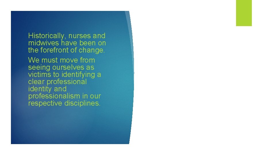 Historically, nurses and midwives have been on the forefront of change. We must move Historically, nurses and midwives have been on the forefront of change. We must move